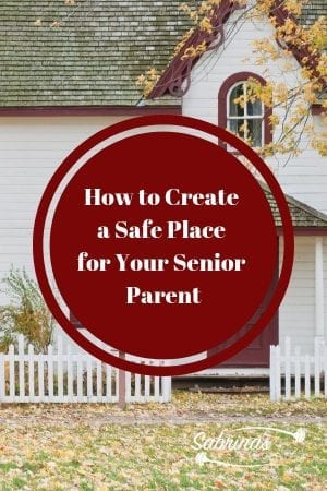 How to create a safe place for your senior parent
