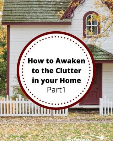 How to Awaken To the Clutter in your home - Part 1