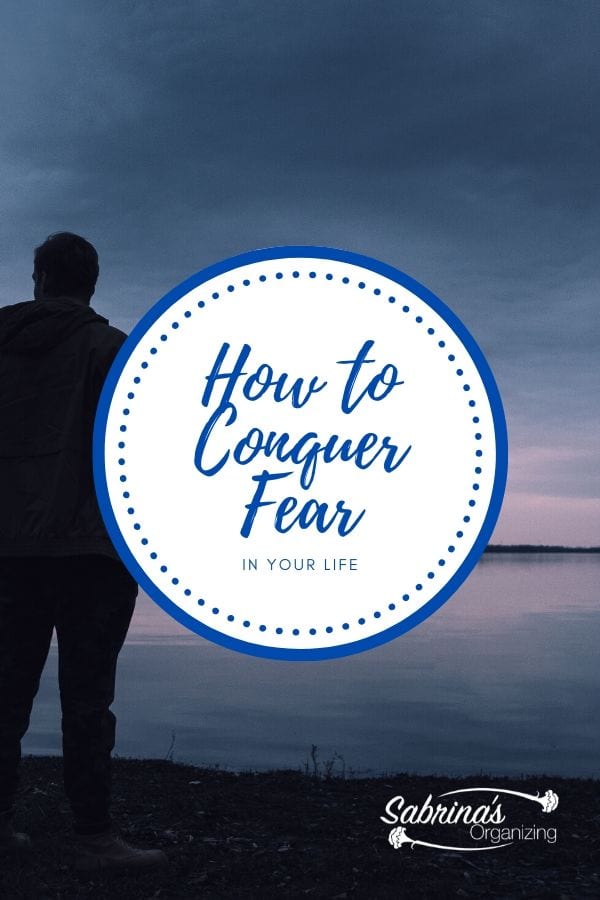 How to Conquer Fear in Your Life