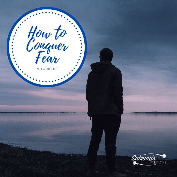 How to Conquer Fear in Your Life