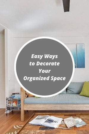 Easy Ways to Decorate Your Organized Space - Sabrinas Organizing