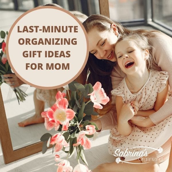 Last-Minute Organizing Gift Ideas for Mom