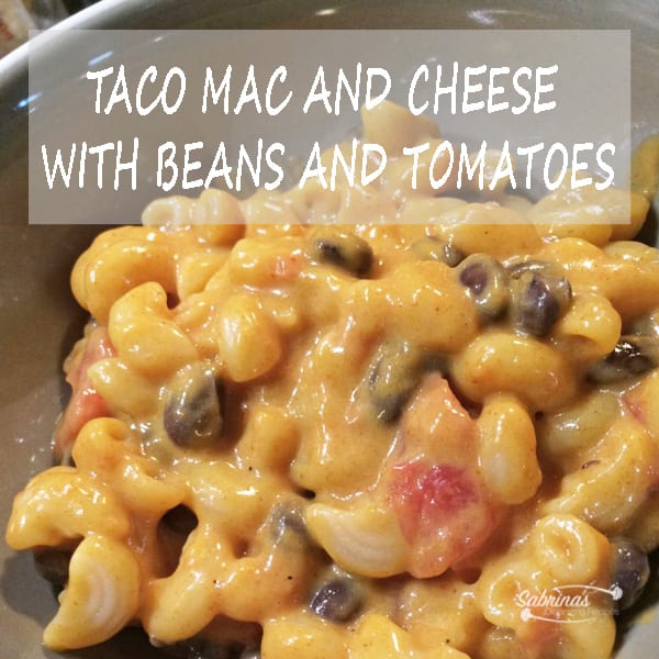 TACO MAC AND CHEESE WITH BEANS AND TOMATOES