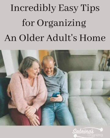 Incredibly Easy Tips for Organizing An Older Adult's Home