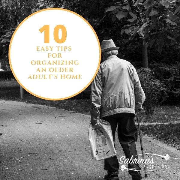 10 Easy Tips for Organizing An Older Adult's Home
