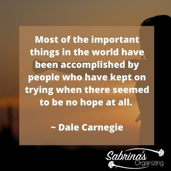 Most of the important things in the world have been accomplished by people who have kept on trying when there seemed to be no hope at all. - Dale Carnegie