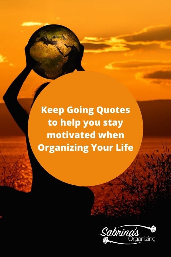 Keep Going Quotes to help you stay motivated when organizing your life featured image
