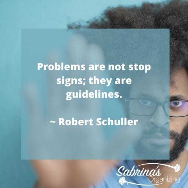 Problems are not stop signs; they are guidelines. - Robert Schuller