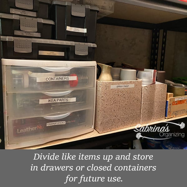 Divide like items up and store in drawers or closed containers for future use.