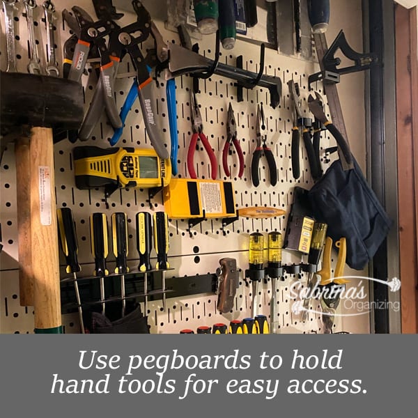 Use pegboards to hold hand tools for easy access