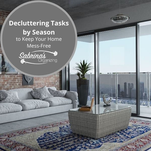 Decluttering Tasks by Season to keep your home mess-free - square image