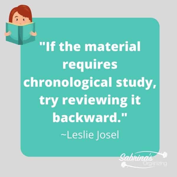 If the material requires chronological study, try reviewing it backward. by Leslie Josel - Studying Problem