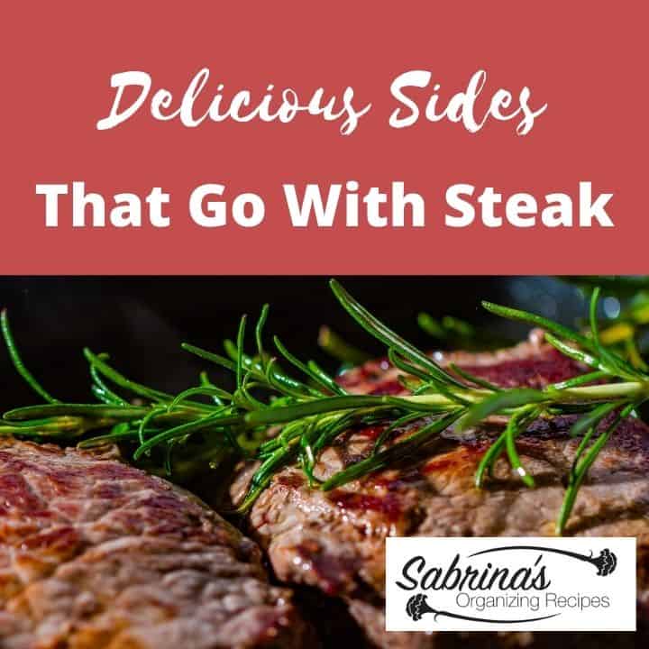 Delicious Sides That Go With Steak Sabrinas Organizing   Delicious Sides That Go With Steak Sq 