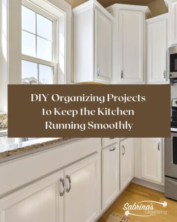 DIY Organizing Projects to Keep the Kitchen running Smoothly - by Sabrina's Organizing