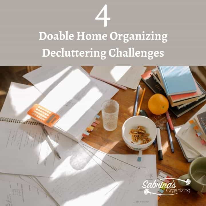 Four Doable Home Organizing Decluttering Challenges - square image
