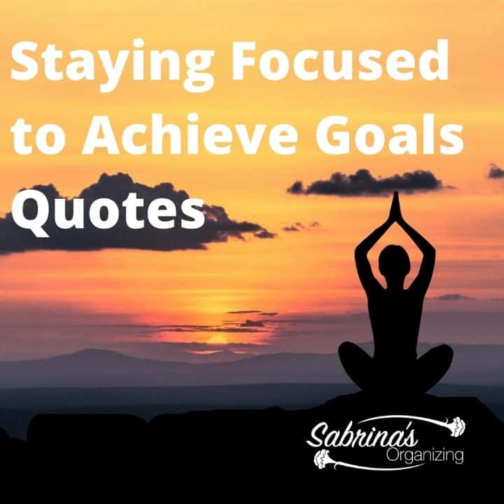 Staying focused to Achieve Goals Quotes