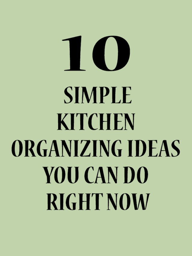 10 Kitchen Organizing Ideas You Can Do Right Now