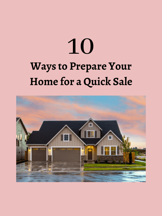 10 Ways to Prepare Your Home For a Quick Sale