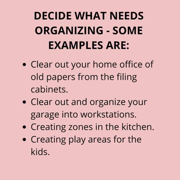 DECIDE WHAT NEEDS ORGANIZING. HERE ARE SOME EXAMPLES_