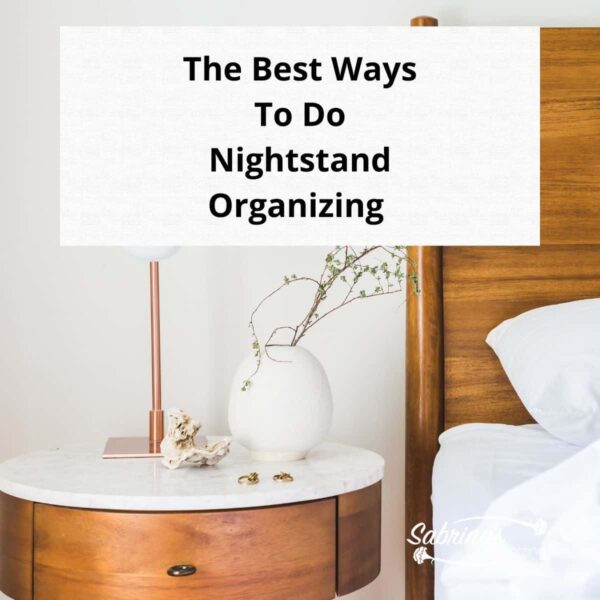 The Best Ways To Do Nightstand Organizing - Sabrinas Organizing