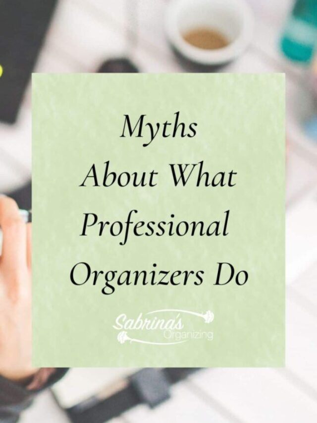 7 False Myths About Professional Organizers and What the Reality Is