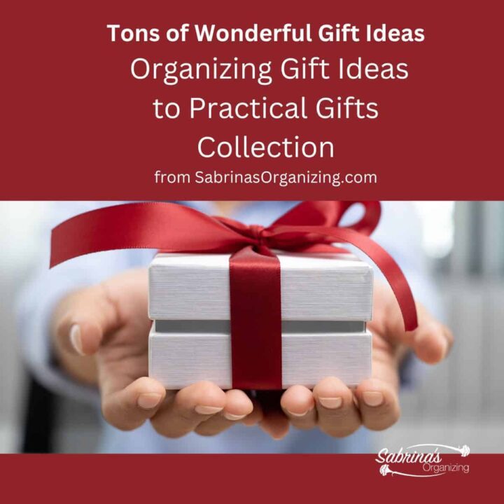 Tons of Wonderful Gift Ideas - organizing gift ideas to practical gifts collection by Sabrina's Organizing