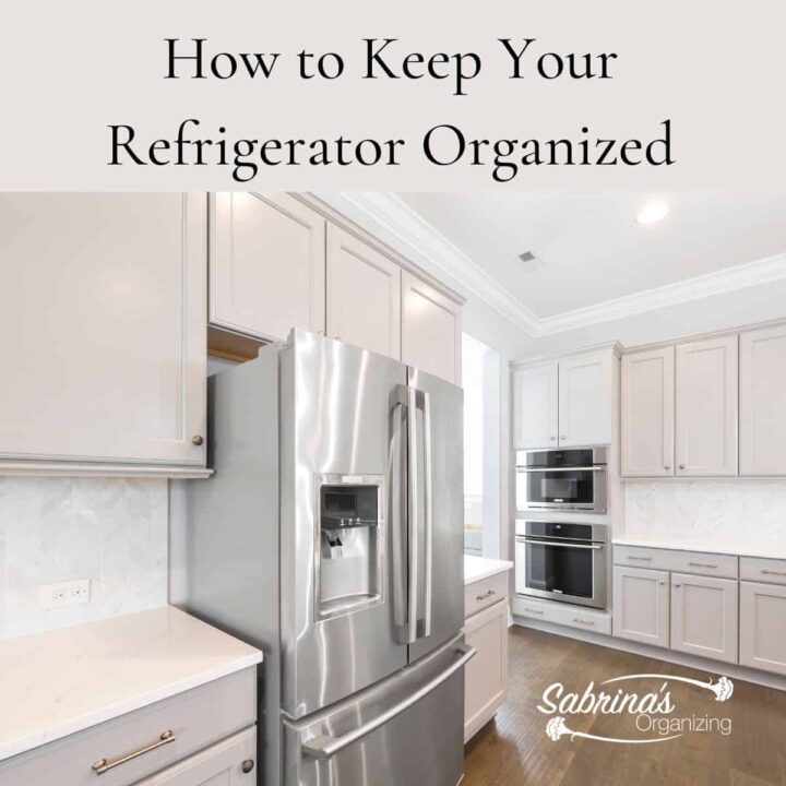 How to Keep Your Refrigerator Organized square image - Sabrina's Organizing #refrigeratororganization
