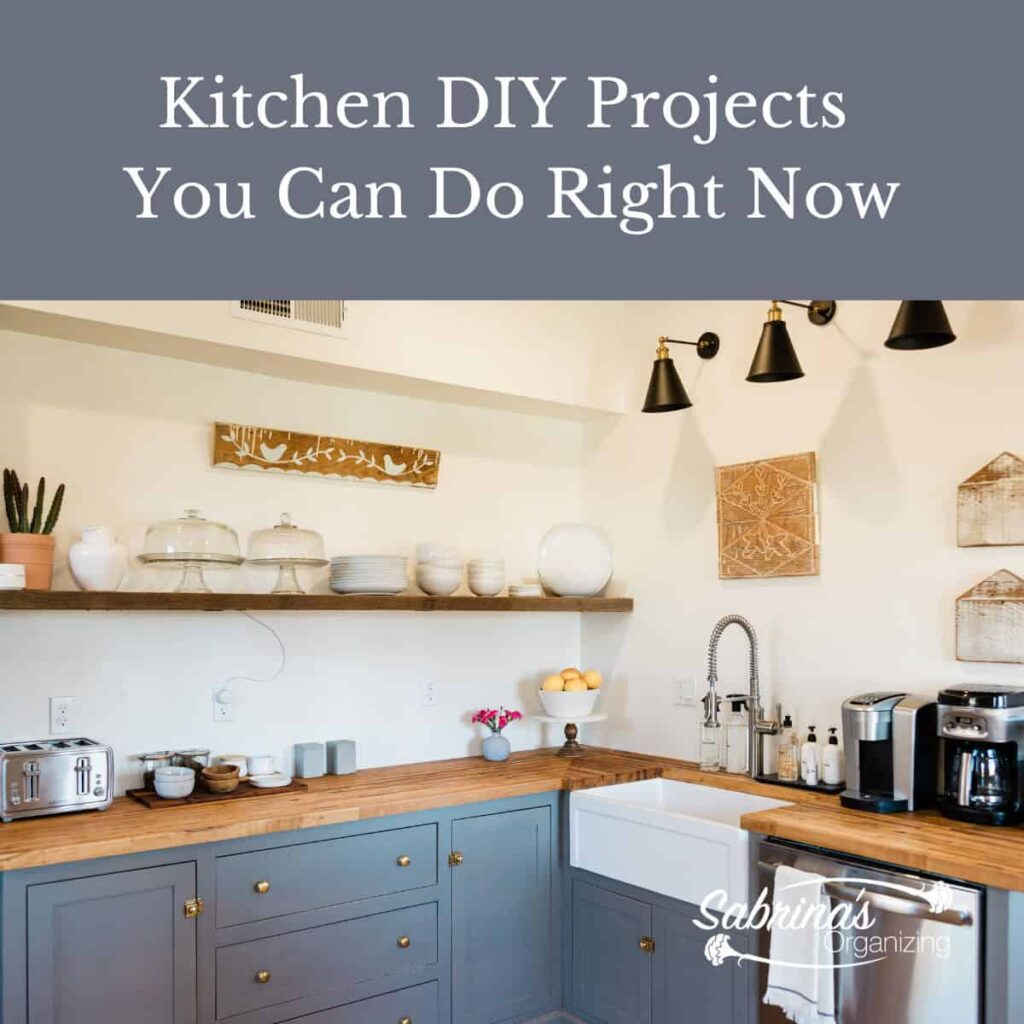 Kitchen DIY Projects You Can Do This Weekend - Sabrinas Organizing