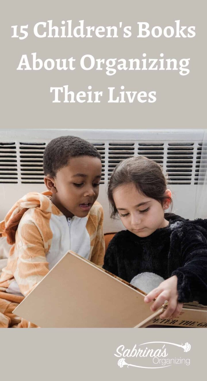 15 Children's Books About Organizing Their Lives #childrensbooks #sabrinasorganizing