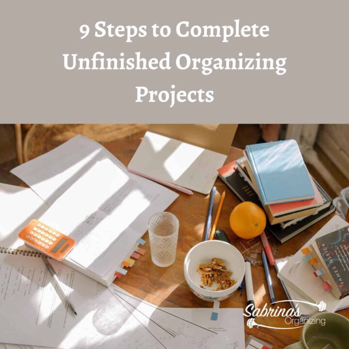 9 steps to complete unfinished organizing projects Square image