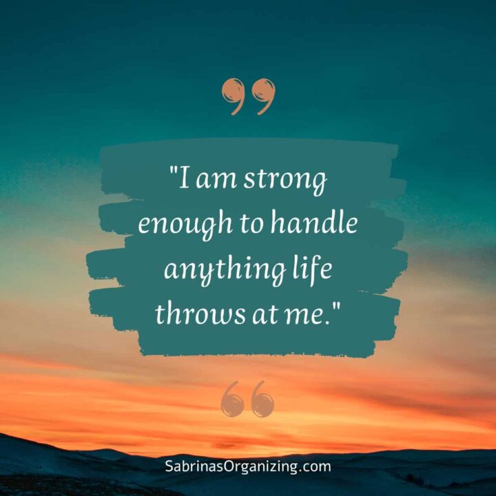 I am strong enough to handle anything life throws at me