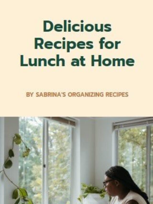 Delicious Recipes for Lunch at Home with tips