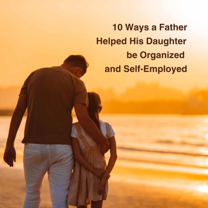 10 ways a father helped his daughter be organized and self-employed - by Sabrina's Organizing Blog
