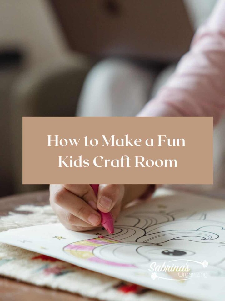 How to Make a Fun Kids Craft Room - Step by step tips on how to create a well organized kids craft room by Sabrina's Organizing