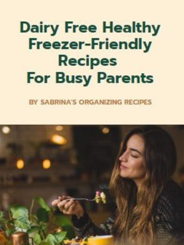Dairy Free Healthy Freezer-Friendly Recipes  For Busy Parents
