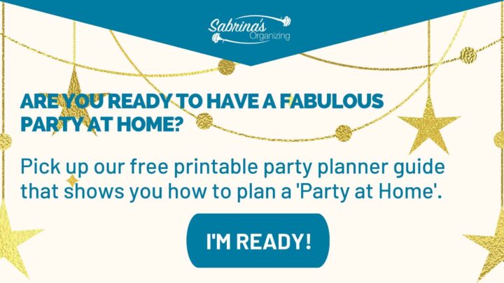 Get a copy of our Party Planning Checklist Guide to help you plan an amazing party at home by Sabrina's Organizing