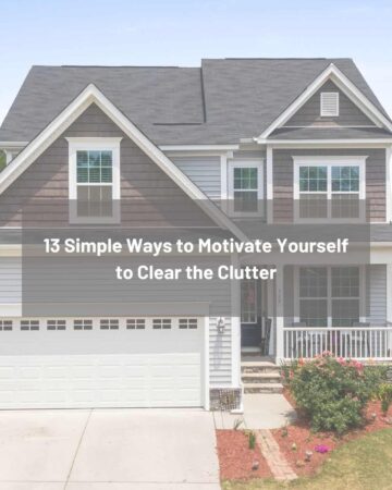 13 Simple Ways to Motivate Yourself to Clear the Clutter - featured images