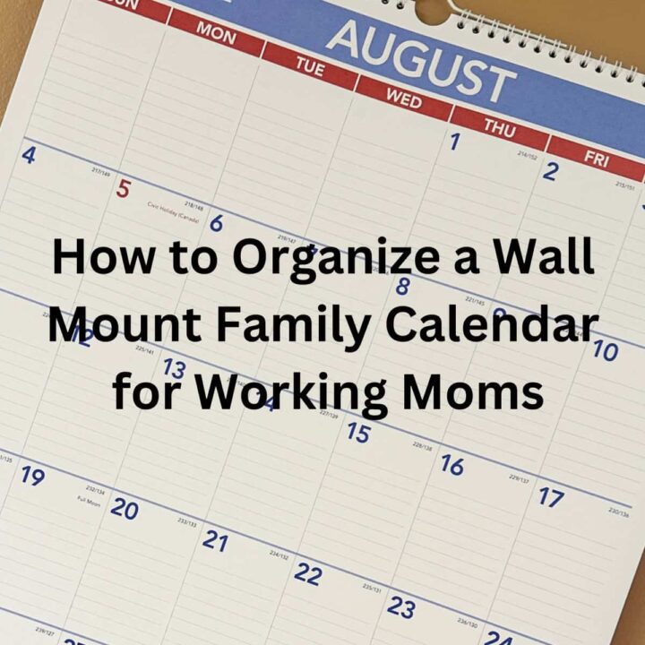 How to Organize a Wall Mount Family Calendar for Working Moms