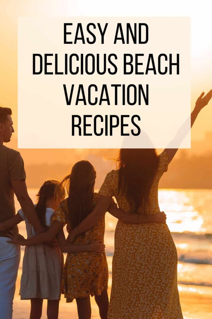 Easy and Delicious Beach Vacation Recipes pinterest image 