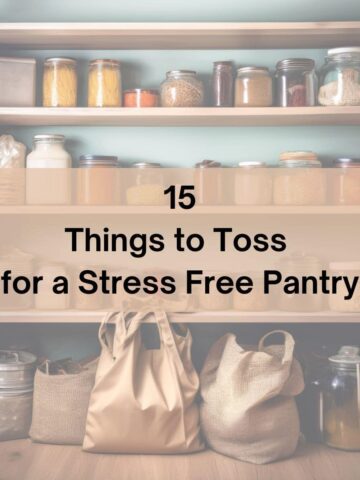 15 Things to Toss for a Stress Free Pantry - title over the pantry shelves with bags on the floor