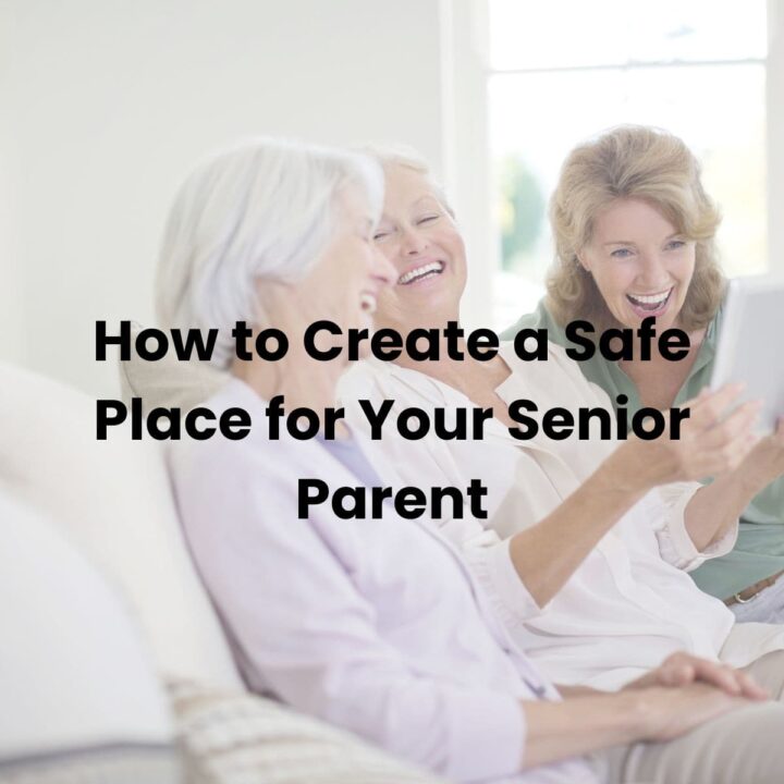 How to Create a Safe Place for Your Senior Parent - square image with older people and daughter in image