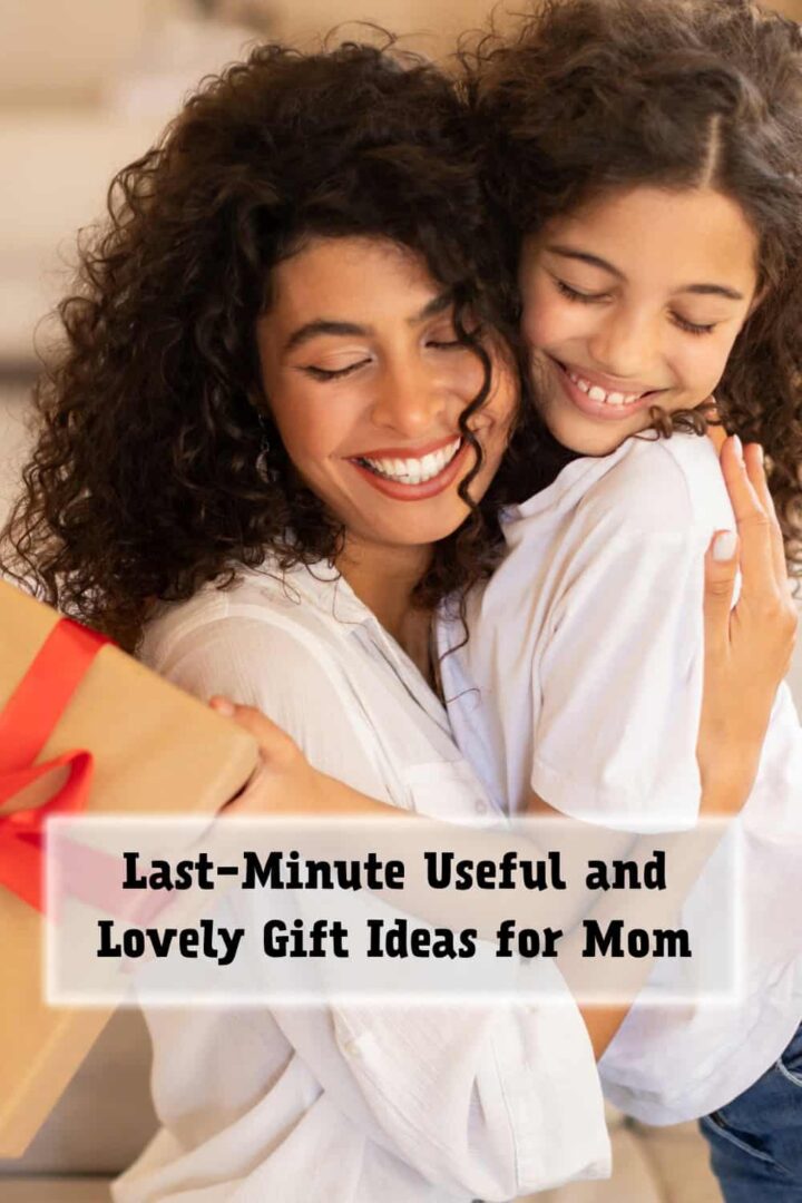 A dark hair girl and her mom hugging with the title Last minute useful and lovely gift ideas for mom at the bottom center on a Pinterest size image