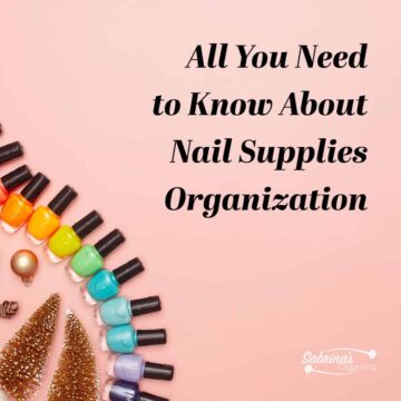 All You Need to Know About Nail Supplies Organization title at top right and the nail color polish in rainbow colors at the bottom left.