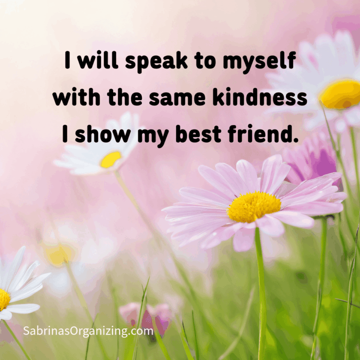 flower background with affirmation on it. I will speak to myself with the same kindness I show my best friend. Square image