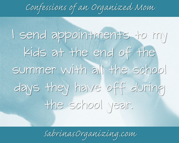 I send appoinments to my ids at the end of the summer with all the school activities they have off during the school year.