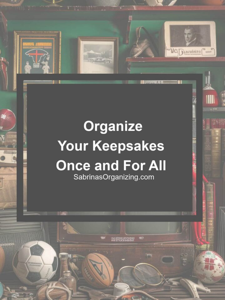 Organize Keepsakes once and for all