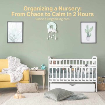Square image - organizing a nursery from chaos to calm in 2 hours title at the top - a crib and chair in a nursery room image