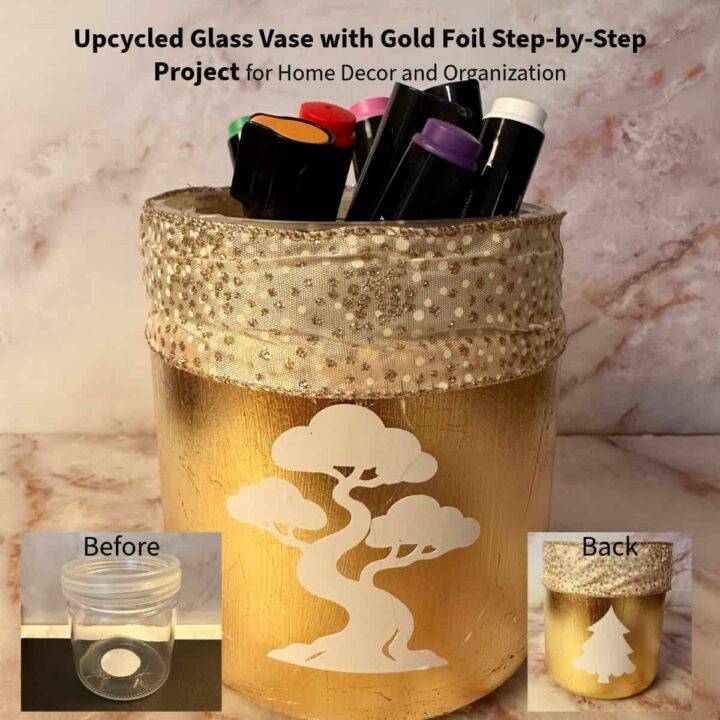 Upcycled Glass Vase with Gold Foil Step By Step Project for Home Decor and Organization