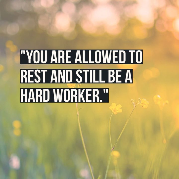 "You are allowed to rest and still be a hard worker."
