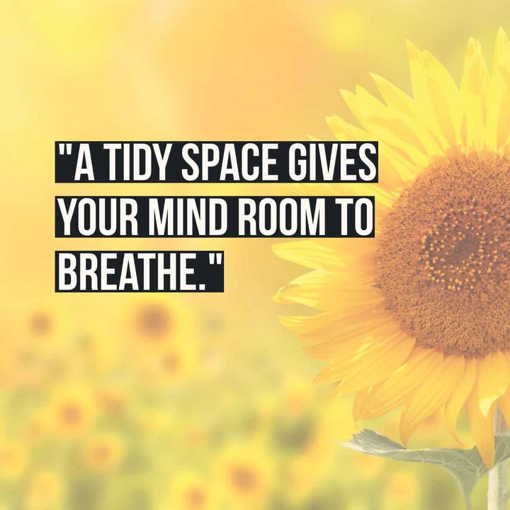 "A tidy space gives your mind room to breathe."